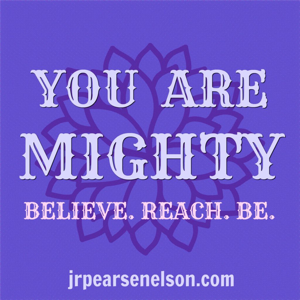 You Are Mighty jrpearsenelson.com